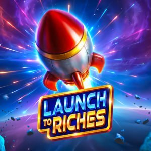Launch to Riches